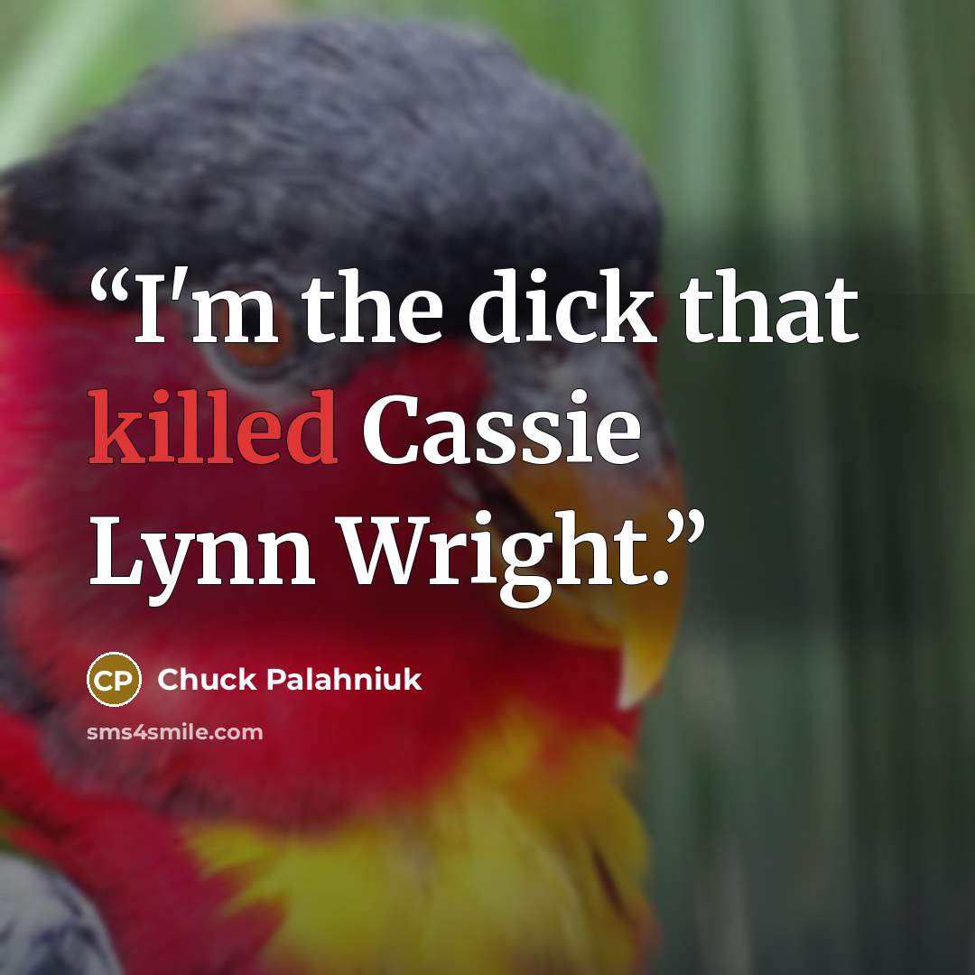 “I'm the dick that killed Cassie Lynn Wright.” quote by Chuck Palahniuk