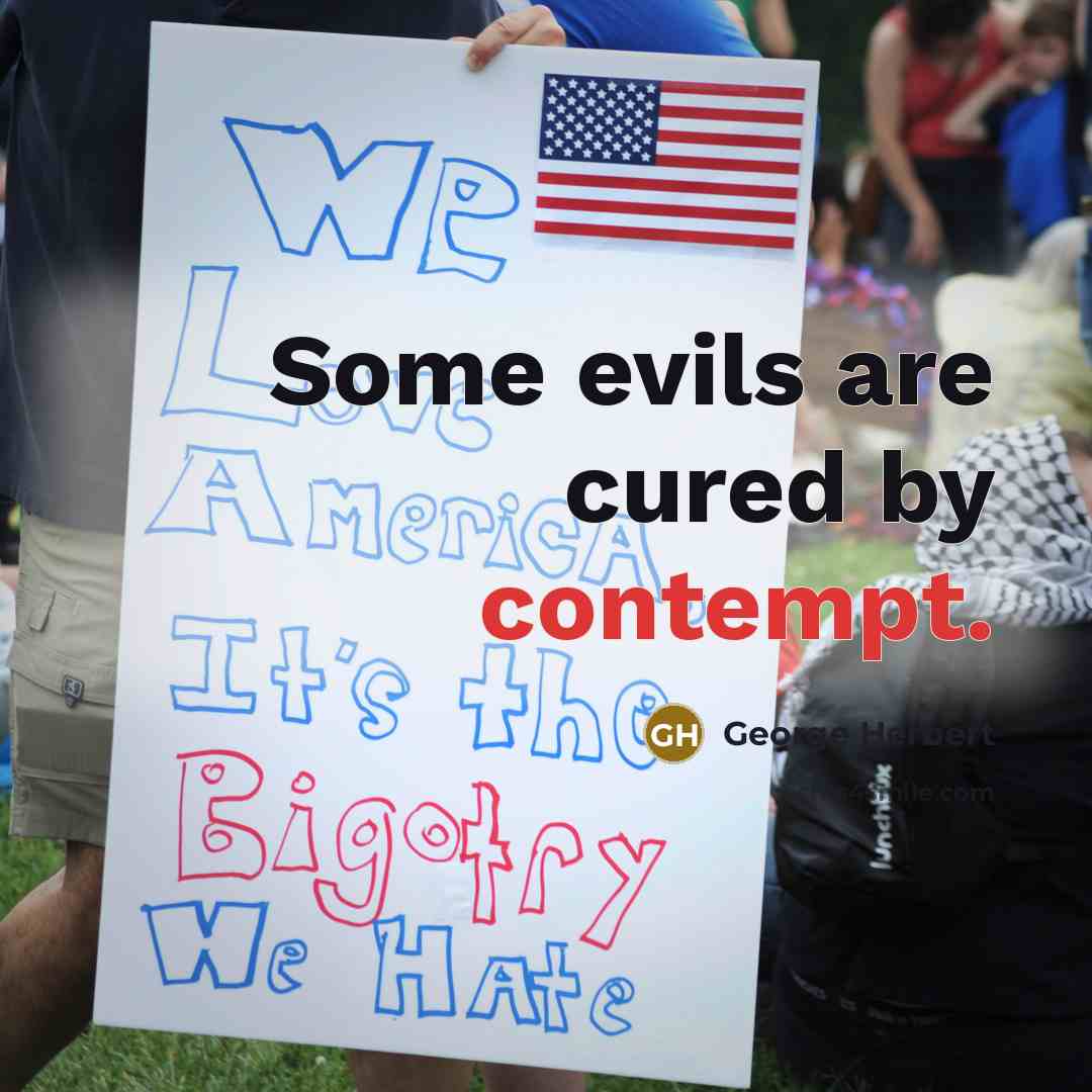 “Some evils are cured by contempt.” quote by George Herbert