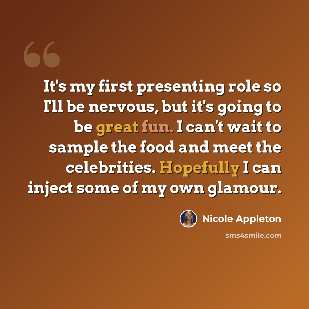“It's my first presenting role so I'll be nervous, but it's going to be great fun. I can't wait to sample the food and meet the celebrities. Hopefully I can inject some of my own glamour.” quote by Nicole Appleton