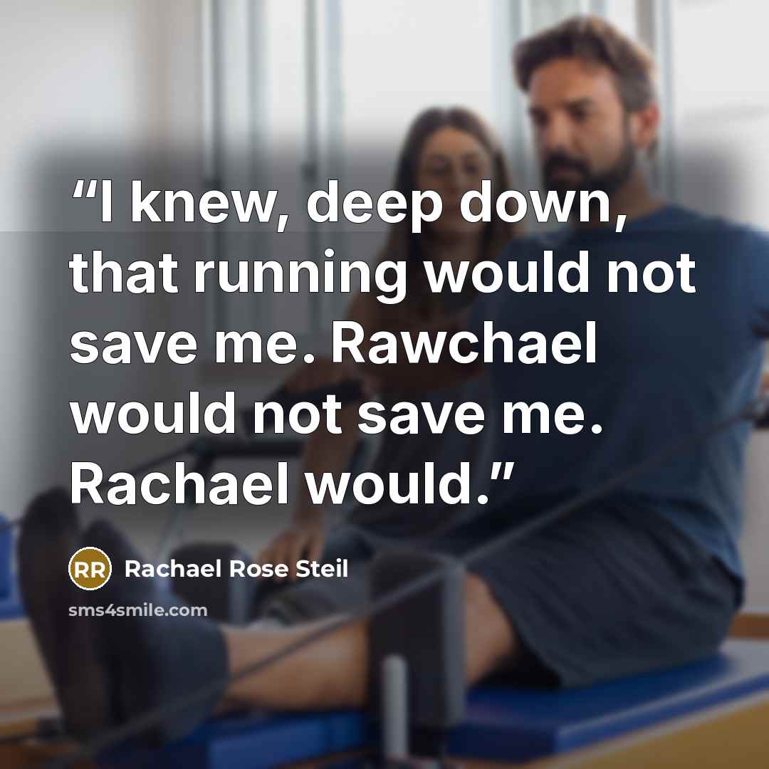 “I knew, deep down, that running would not save me. Rawchael would not save me. Rachael would.” quote by Rachael Rose Steil