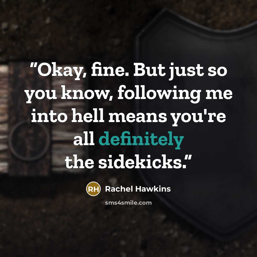 “Okay, fine. But just so you know, following me into hell means you're all definitely the sidekicks.” quote by Rachel Hawkins