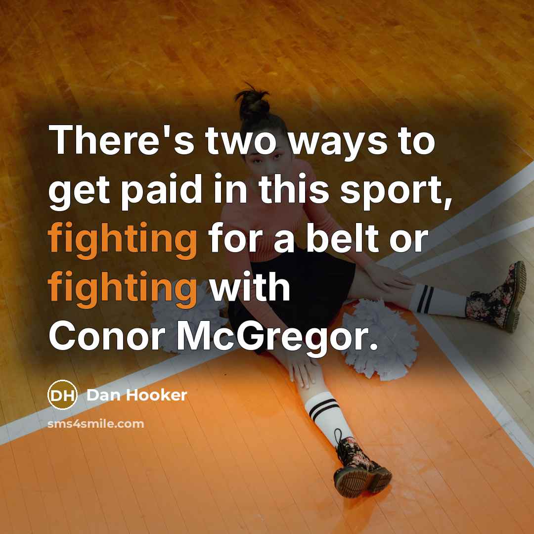 “There's two ways to get paid in this sport, fighting for a belt or fighting with Conor McGregor.” quote by Dan Hooker