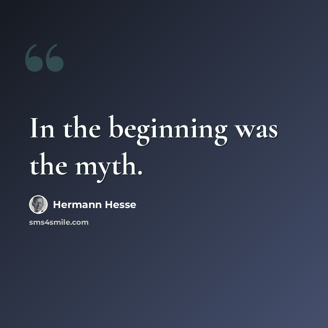 “In the beginning was the myth.” quote by Hermann Hesse