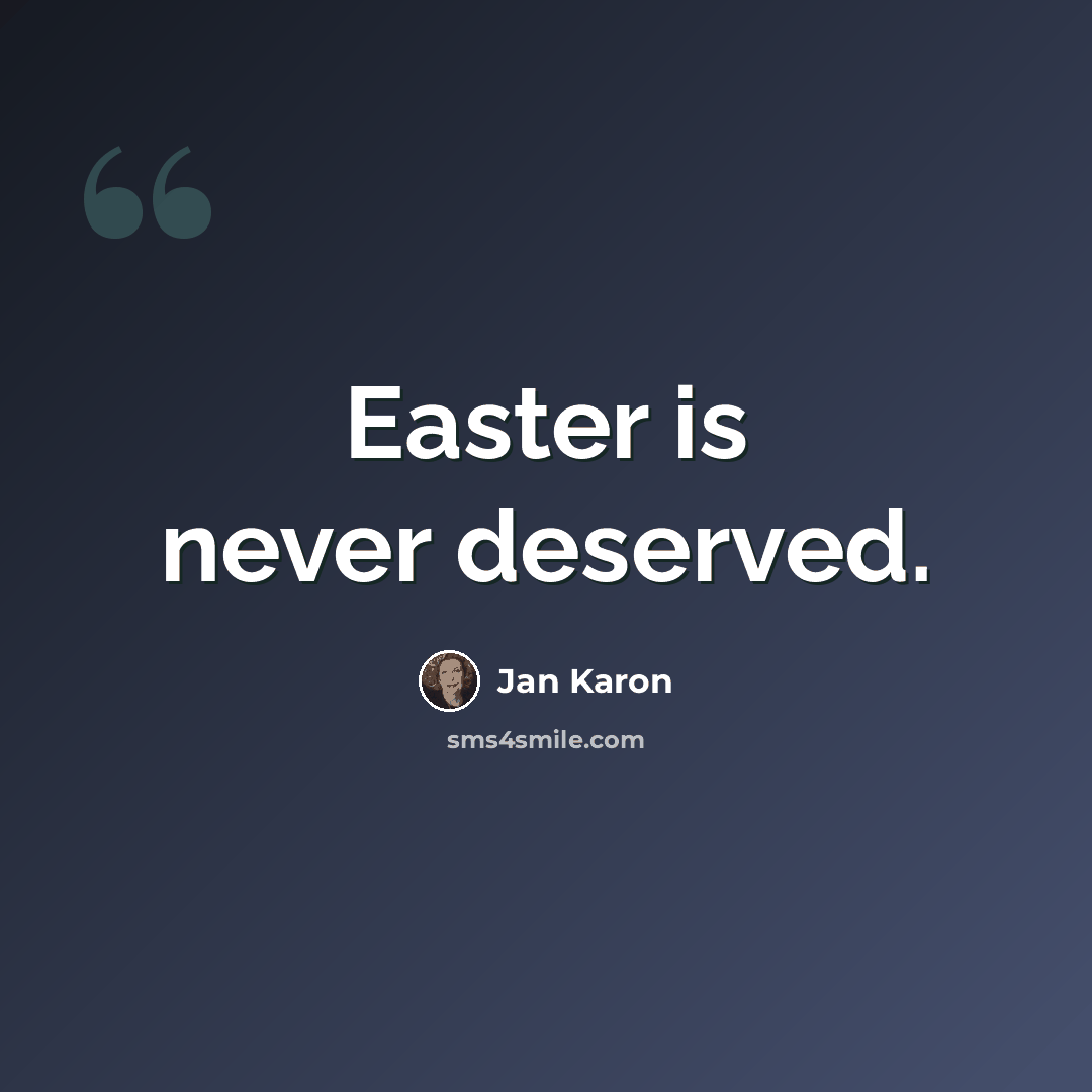 “Easter is never deserved.” quote by Jan Karon