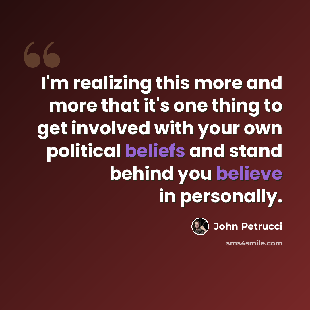 “I'm realizing this more and more that it's one thing to get involved with your own political beliefs and stand behind you believe in personally.” quote by John Petrucci