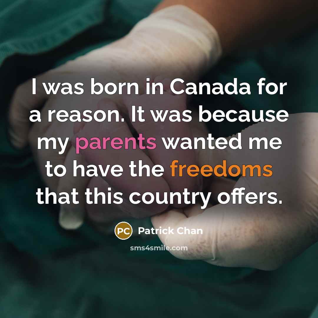 “I was born in Canada for a reason. It was because my parents wanted me to have the freedoms that this country offers.” quote by Patrick Chan