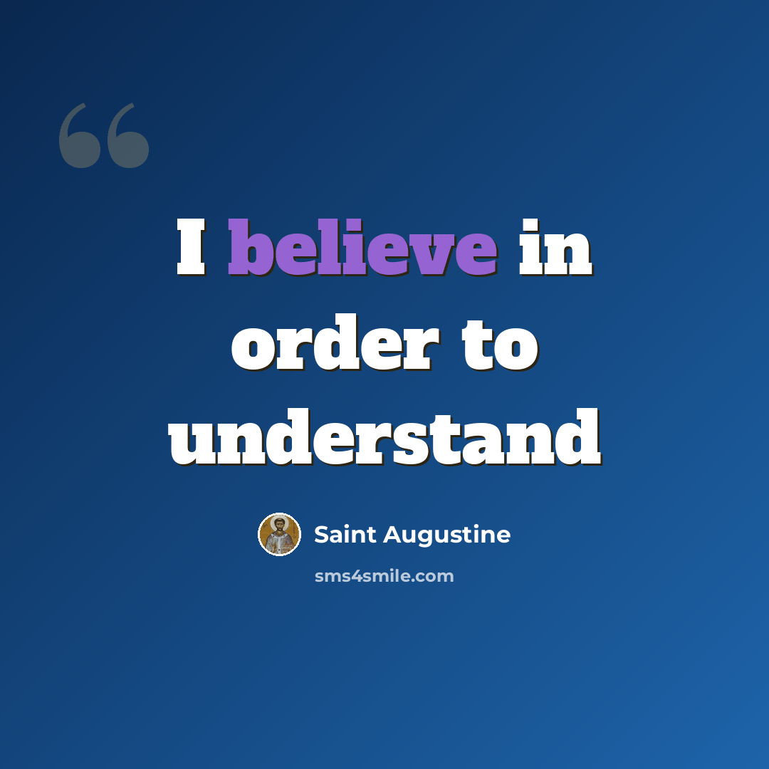 “I believe in order to understand” quote by Saint Augustine