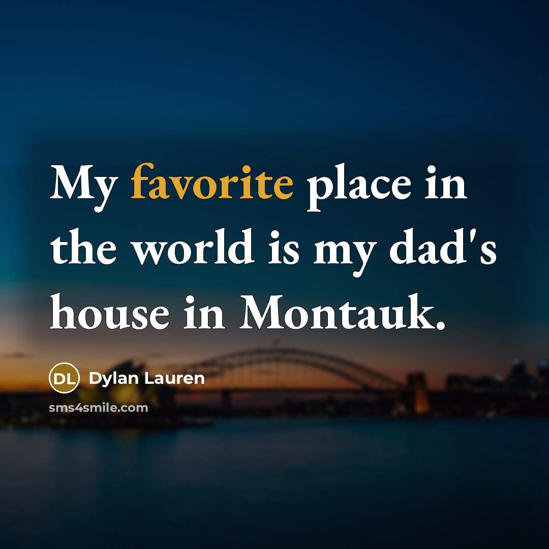 “My favorite place in the world is my dad's house in Montauk.” quote by Dylan Lauren