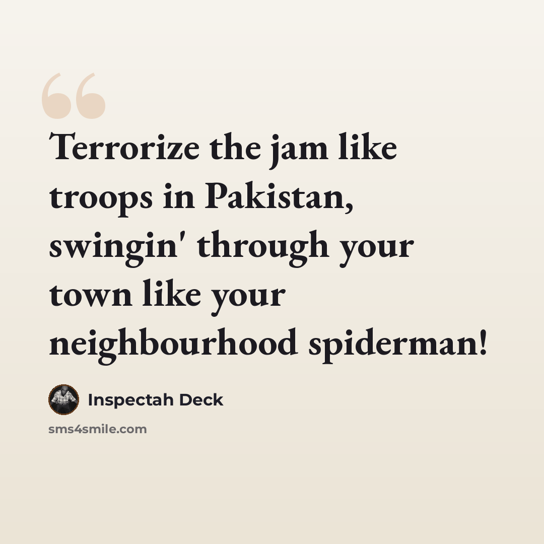 “Terrorize the jam like troops in Pakistan, swingin' through your town like your neighbourhood spiderman!” quote by Inspectah Deck