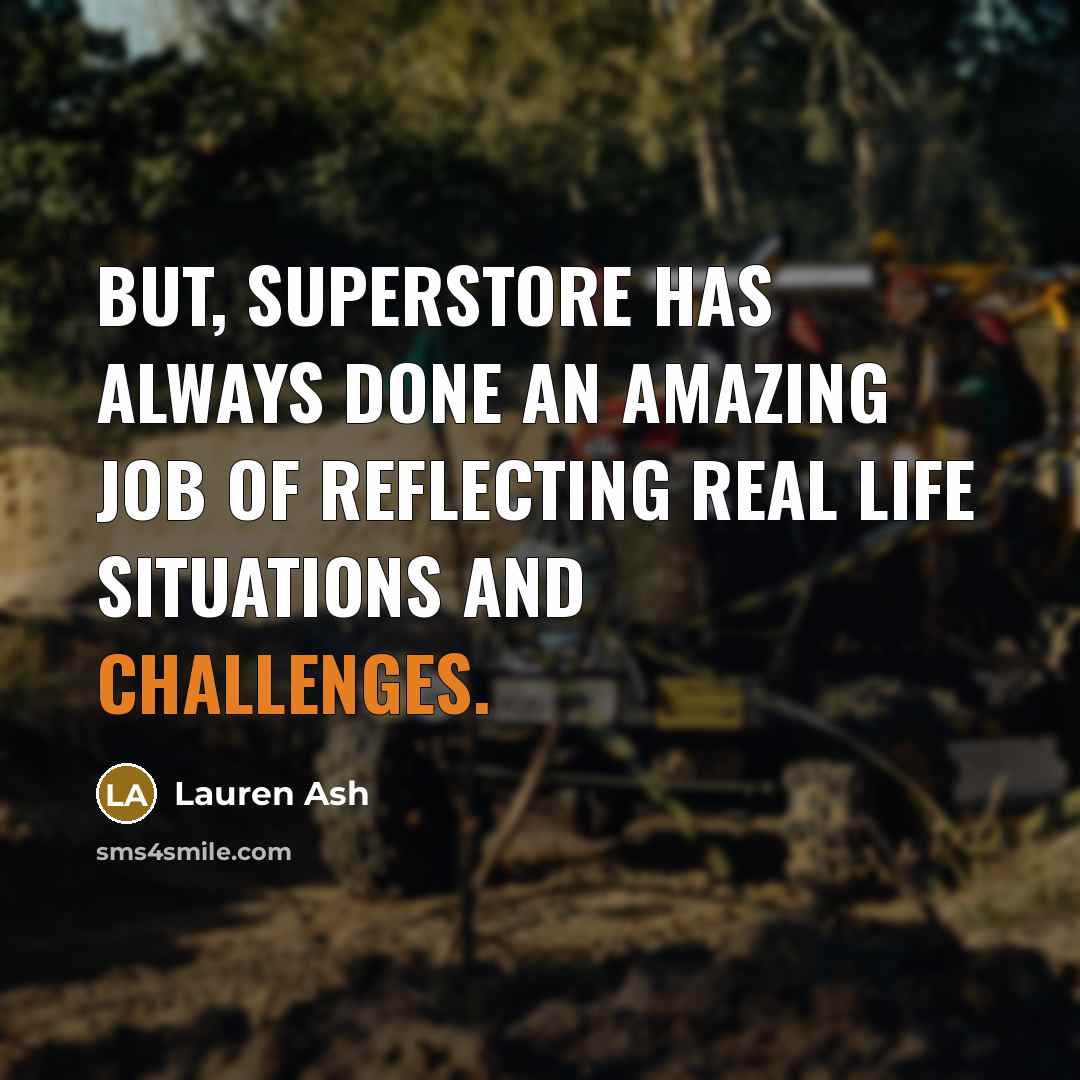 “But, Superstore has always done an amazing job of reflecting real life situations and challenges.” quote by Lauren Ash