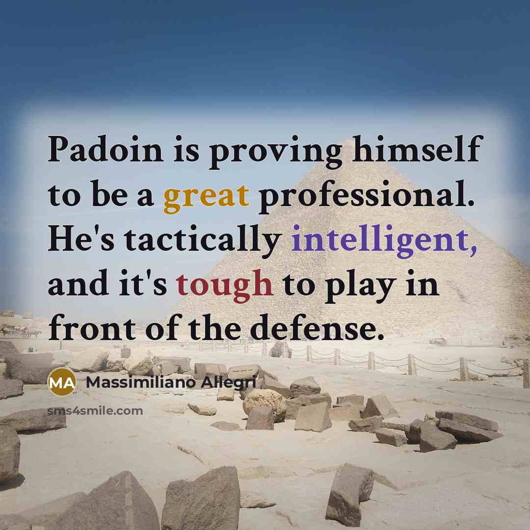 “Padoin is proving himself to be a great professional. He's tactically intelligent, and it's tough to play in front of the defense.” quote by Massimiliano Allegri