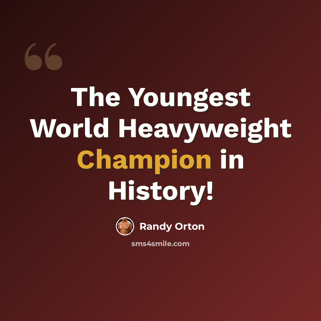 “The Youngest World Heavyweight Champion in History!” quote by Randy Orton