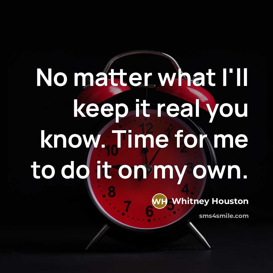 “No matter what I'll keep it real you know. Time for me to do it on my own.” quote by Whitney Houston
