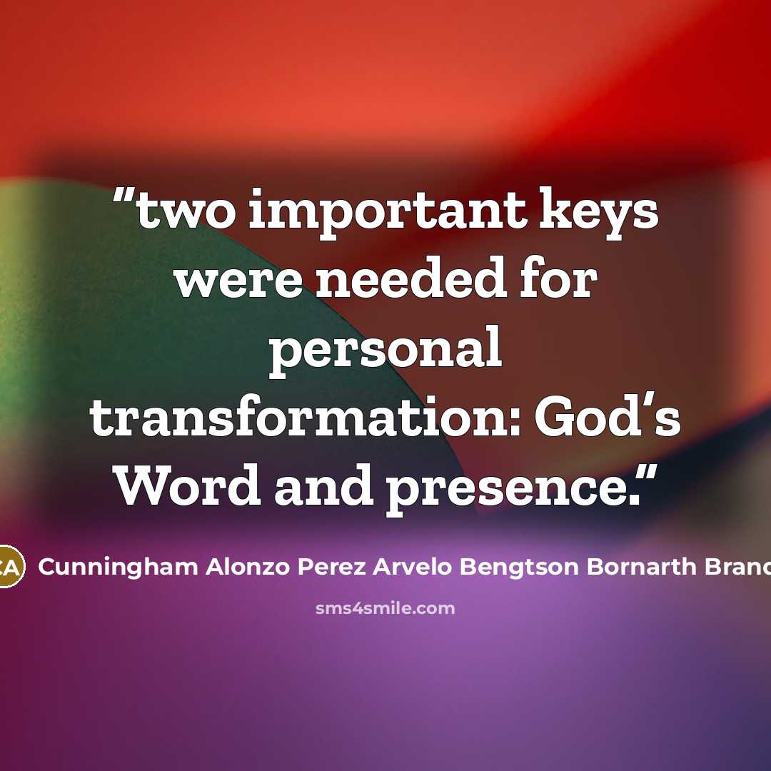 “two important keys were needed for personal transformation: God’s Word and presence.” quote by Cunningham Alonzo Perez Arvelo Bengtson Bornarth Brandt