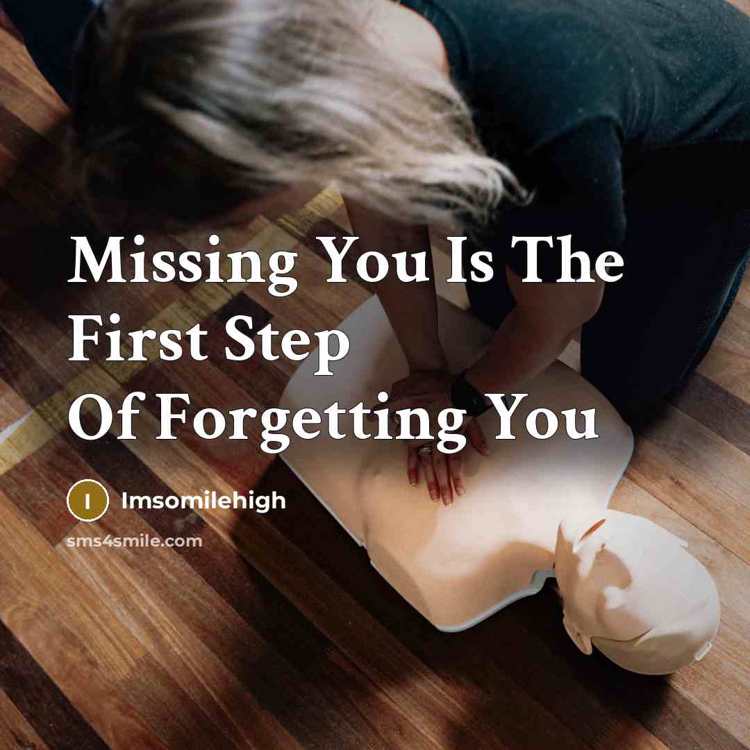 “Missing You Is The First Step Of Forgetting You” quote by Imsomilehigh