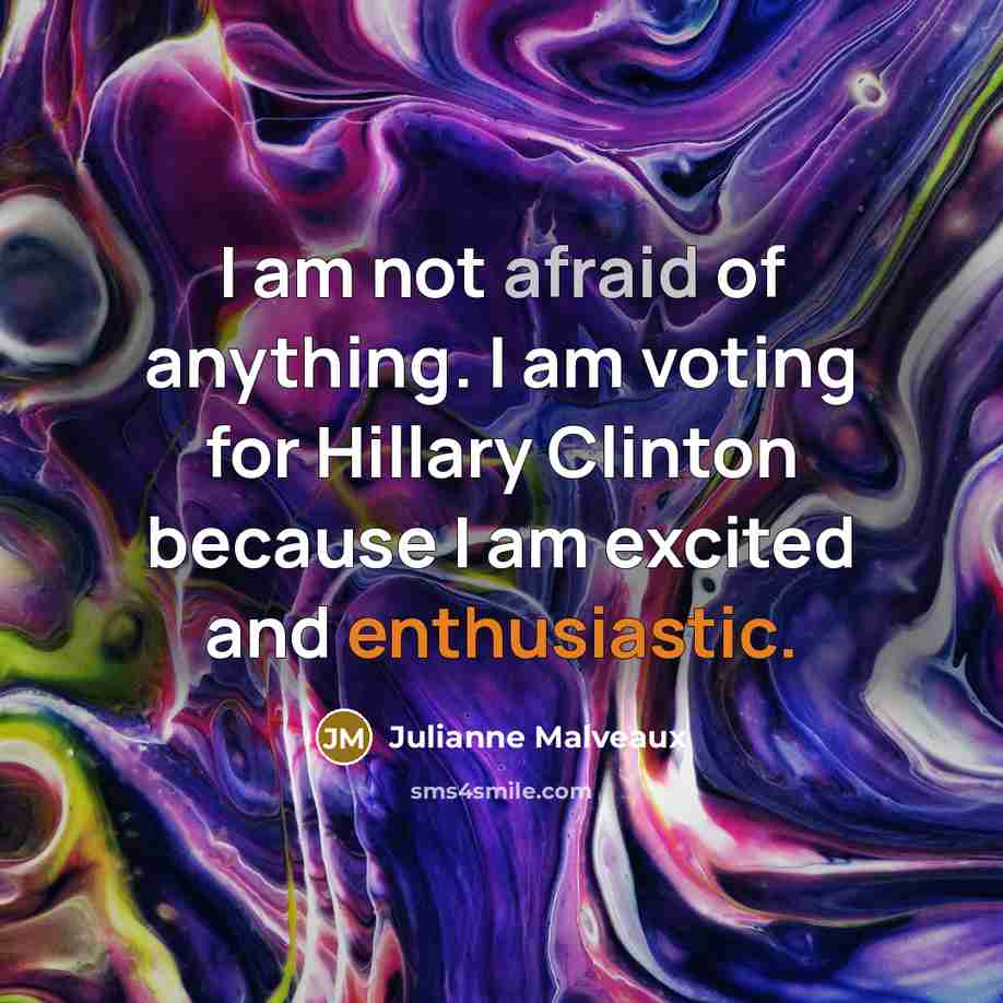 “I am not afraid of anything. I am voting for Hillary Clinton because I am excited and enthusiastic.” quote by Julianne Malveaux