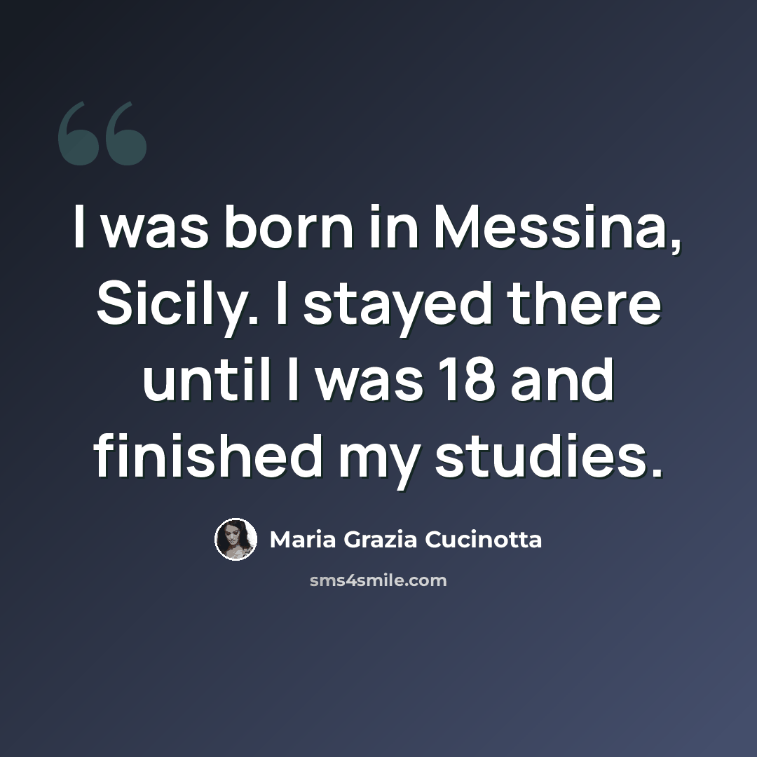 “I was born in Messina, Sicily. I stayed there until I was 18 and finished my studies.” quote by Maria Grazia Cucinotta