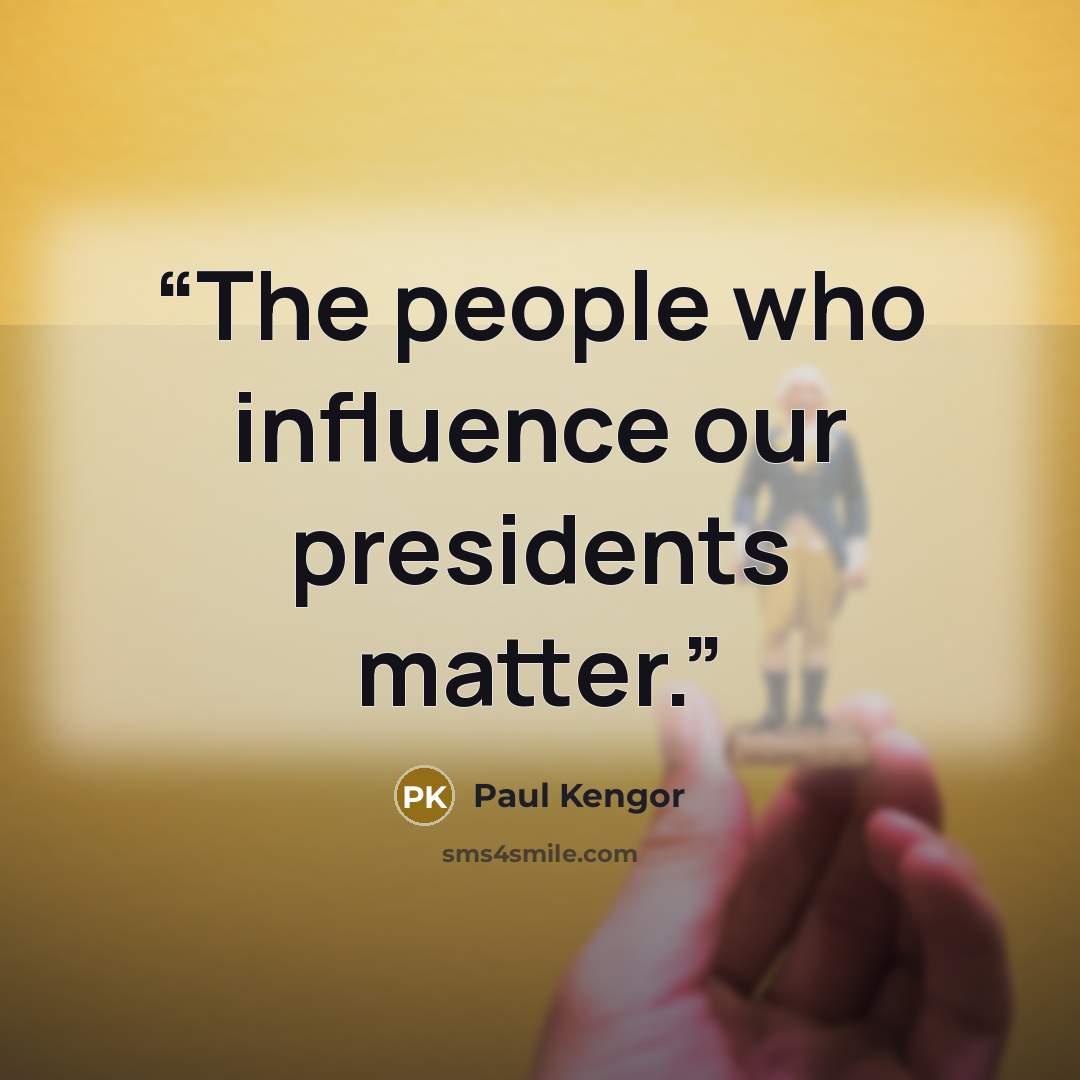 “The people who influence our presidents matter.” quote by Paul Kengor