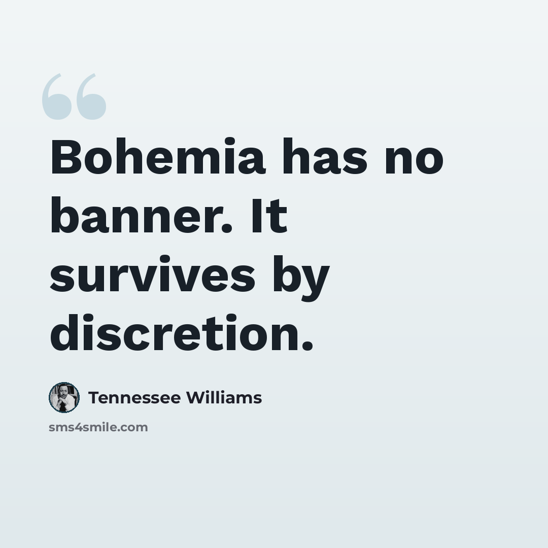 “Bohemia has no banner. It survives by discretion.” quote by Tennessee Williams