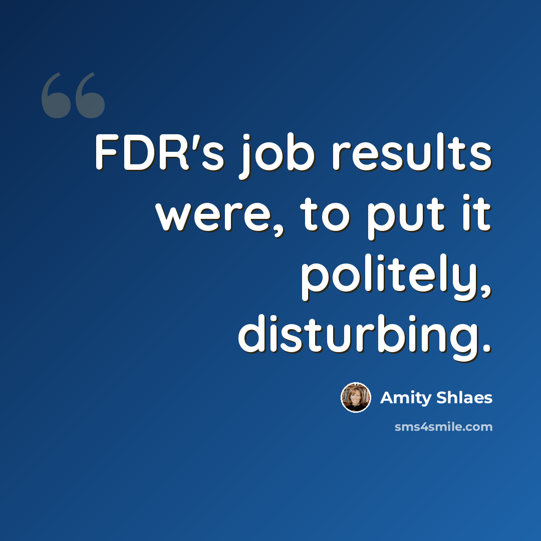 “FDR's job results were, to put it politely, disturbing.” quote by Amity Shlaes