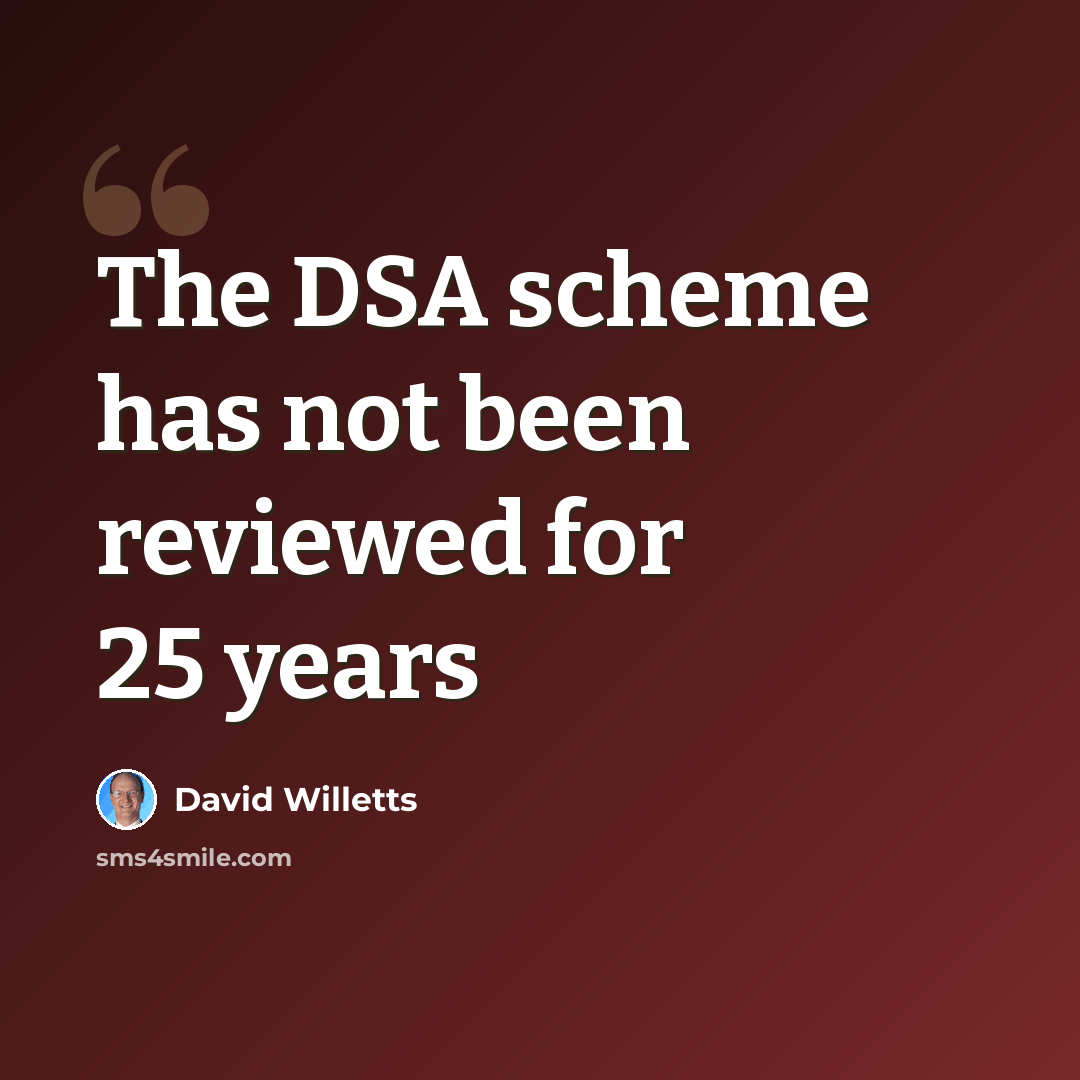 “The DSA scheme has not been reviewed for 25 years” quote by David Willetts