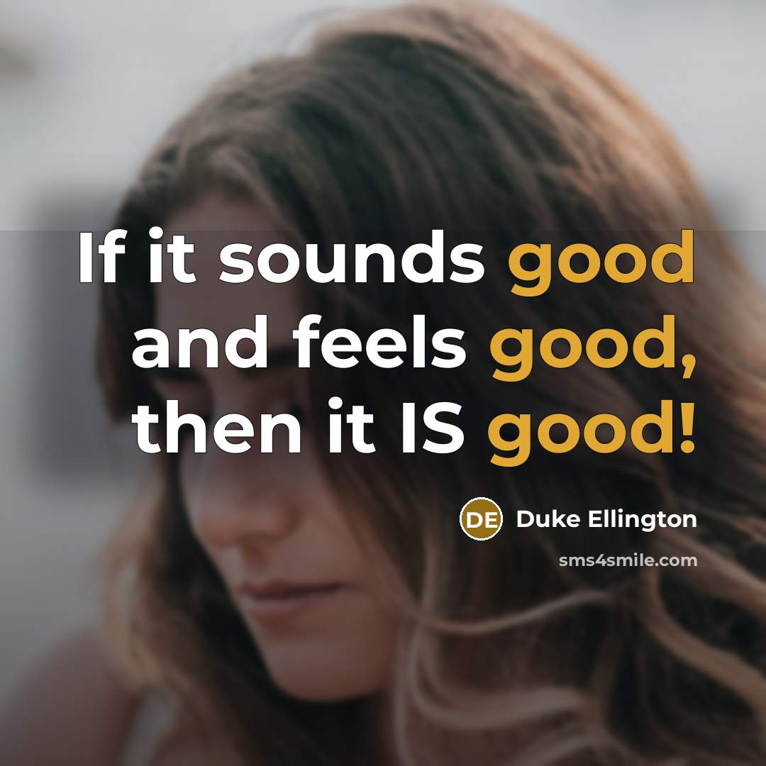 “If it sounds good and feels good, then it IS good!” quote by Duke Ellington