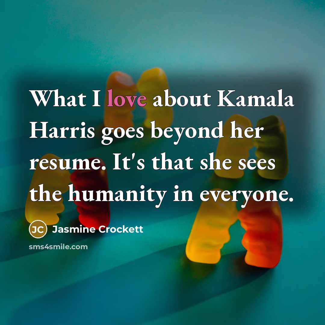 “What I love about Kamala Harris goes beyond her resume. It's that she sees the humanity in everyone.” quote by Jasmine Crockett
