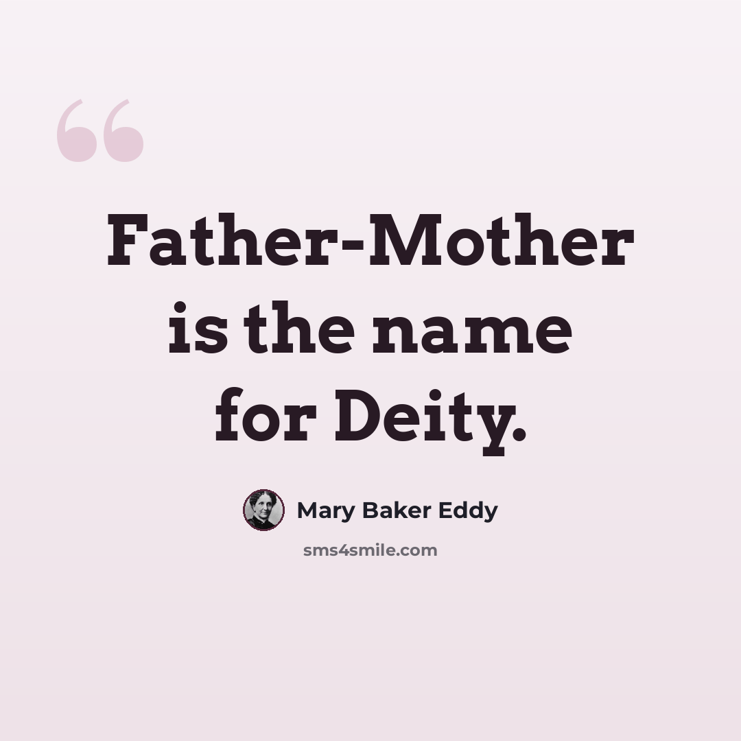 “Father-Mother is the name for Deity.” quote by Mary Baker Eddy
