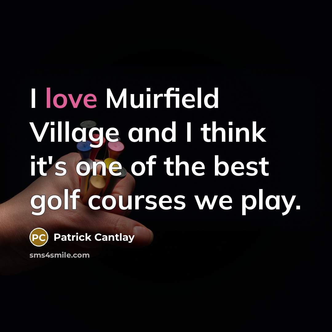 “I love Muirfield Village and I think it's one of the best golf courses we play.” quote by Patrick Cantlay