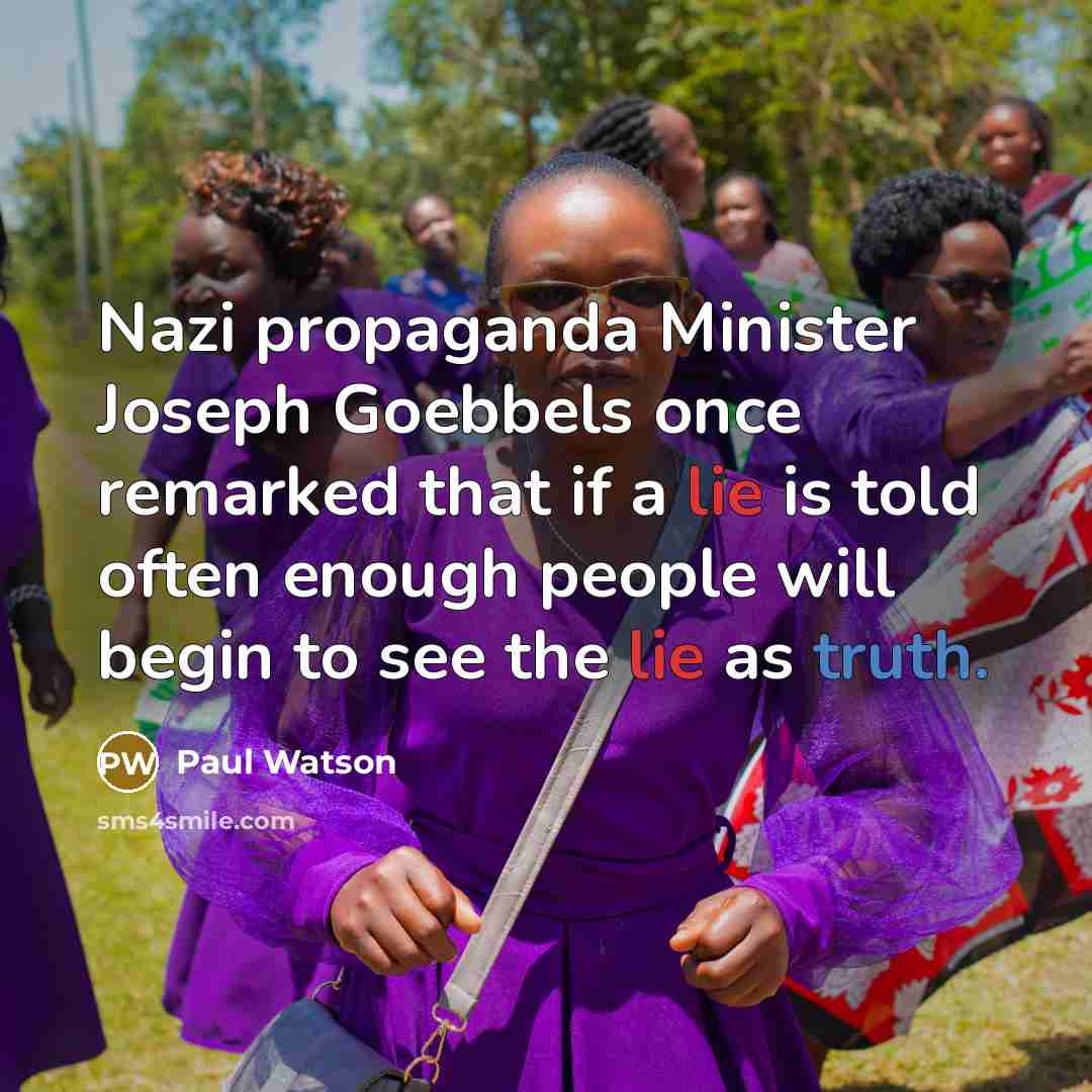 “Nazi propaganda Minister Joseph Goebbels once remarked that if a lie is told often enough people will begin to see the lie as truth.” quote by Paul Watson