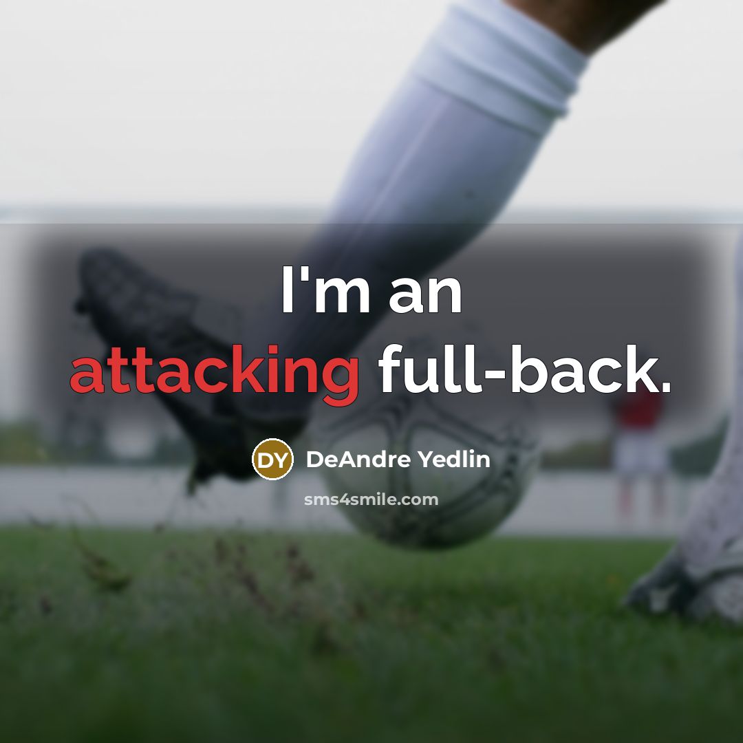 “I'm an attacking full-back.” quote by DeAndre Yedlin