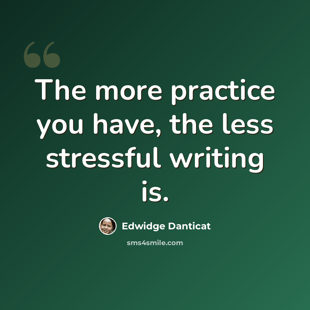“The more practice you have, the less stressful writing is.” quote by Edwidge Danticat