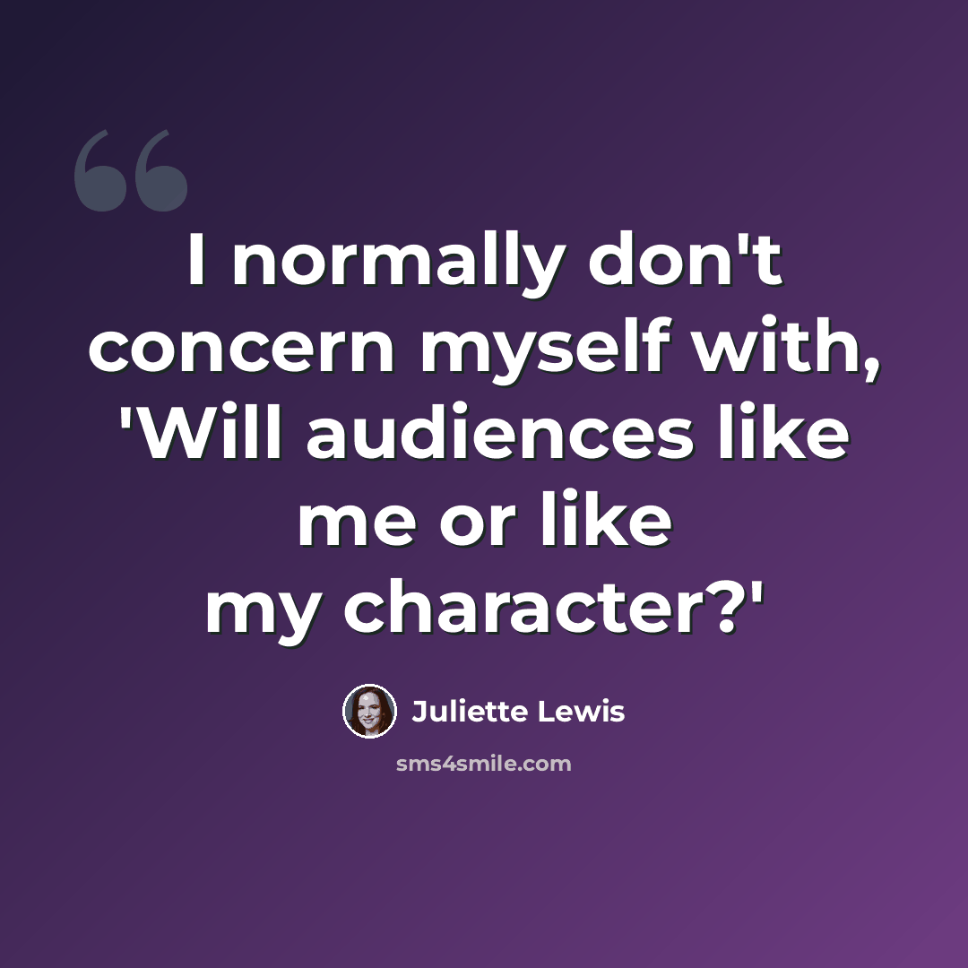 “I normally don't concern myself with, 'Will audiences like me or like my character?'” quote by Juliette Lewis