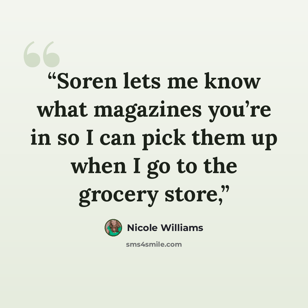 “Soren lets me know what magazines you’re in so I can pick them up when I go to the grocery store,” quote by Nicole Williams