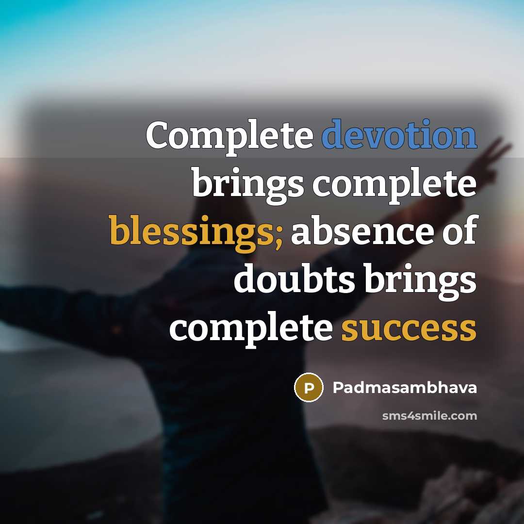 “Complete devotion brings complete blessings; absence of doubts brings complete success” quote by Padmasambhava