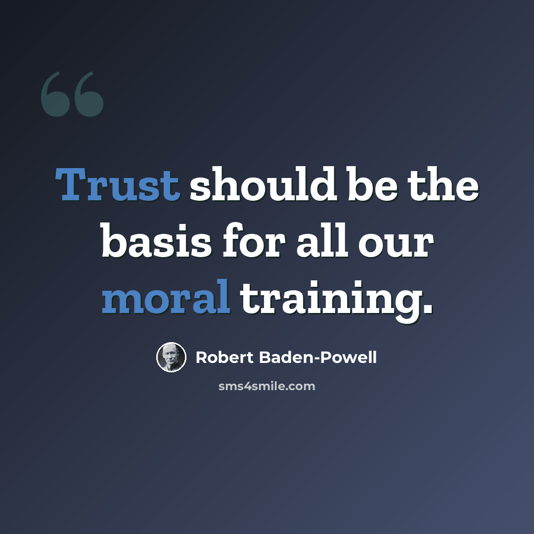 “Trust should be the basis for all our moral training.” quote by Robert Baden-Powell