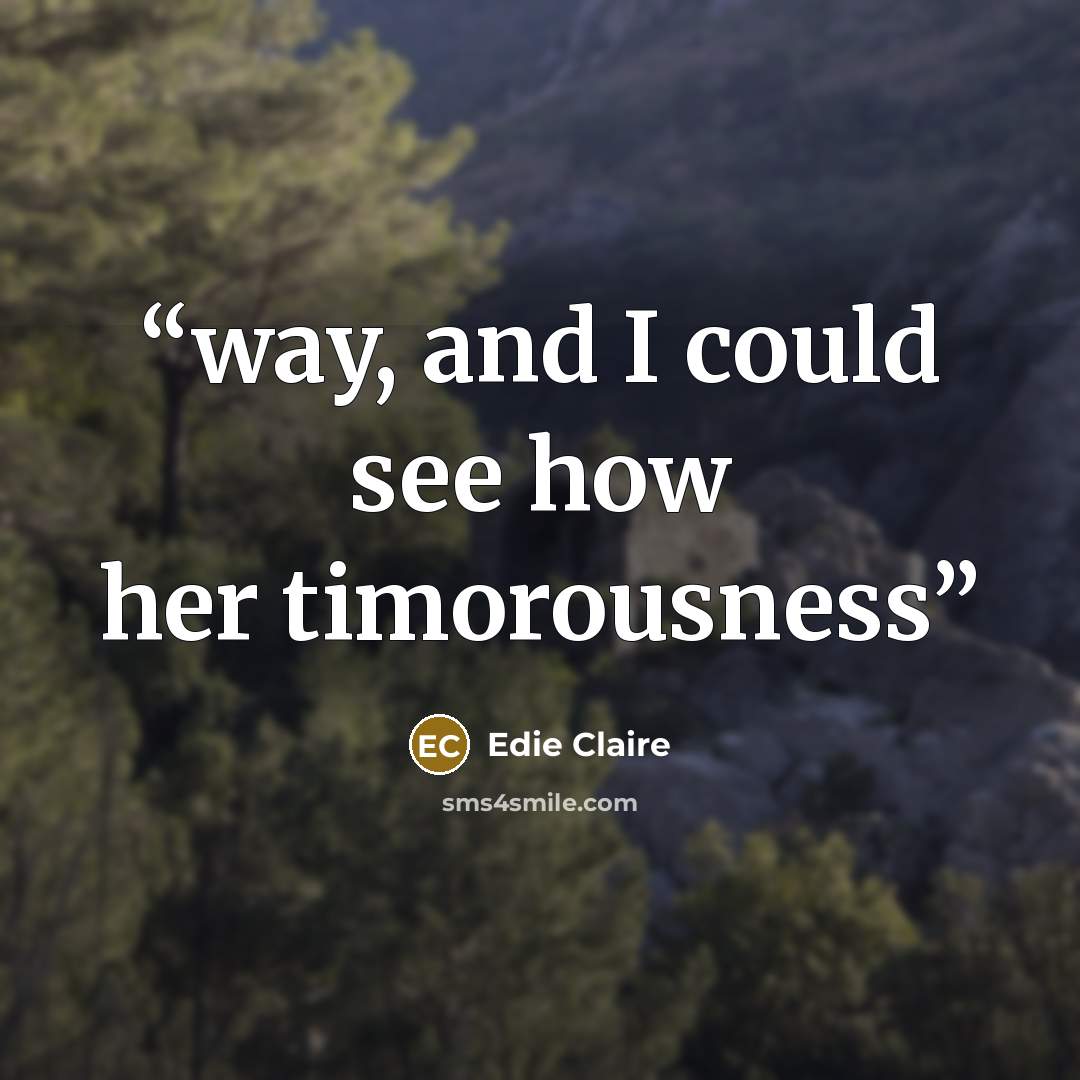 “way, and I could see how her timorousness” quote by Edie Claire