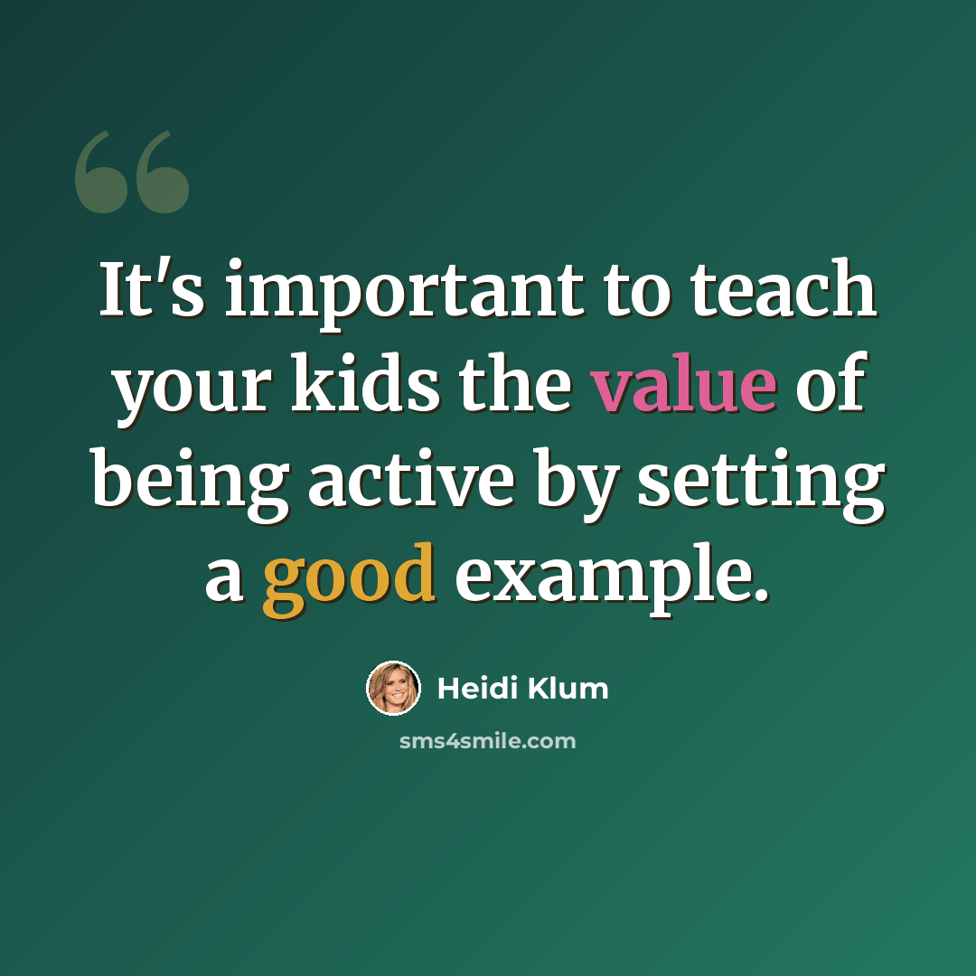 “It's important to teach your kids the value of being active by setting a good example.” quote by Heidi Klum