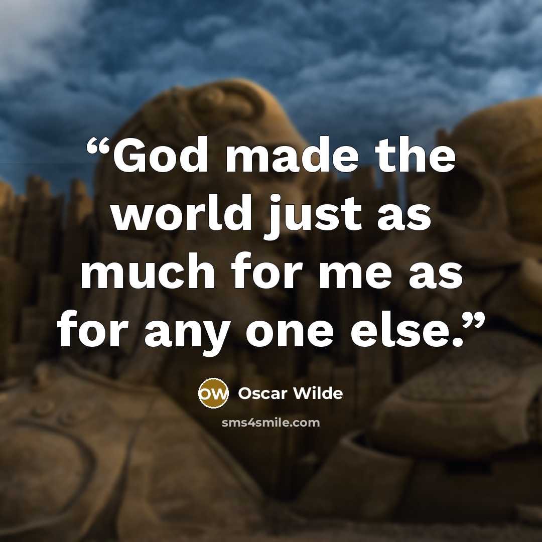 “God made the world just as much for me as for any one else.” quote by Oscar Wilde