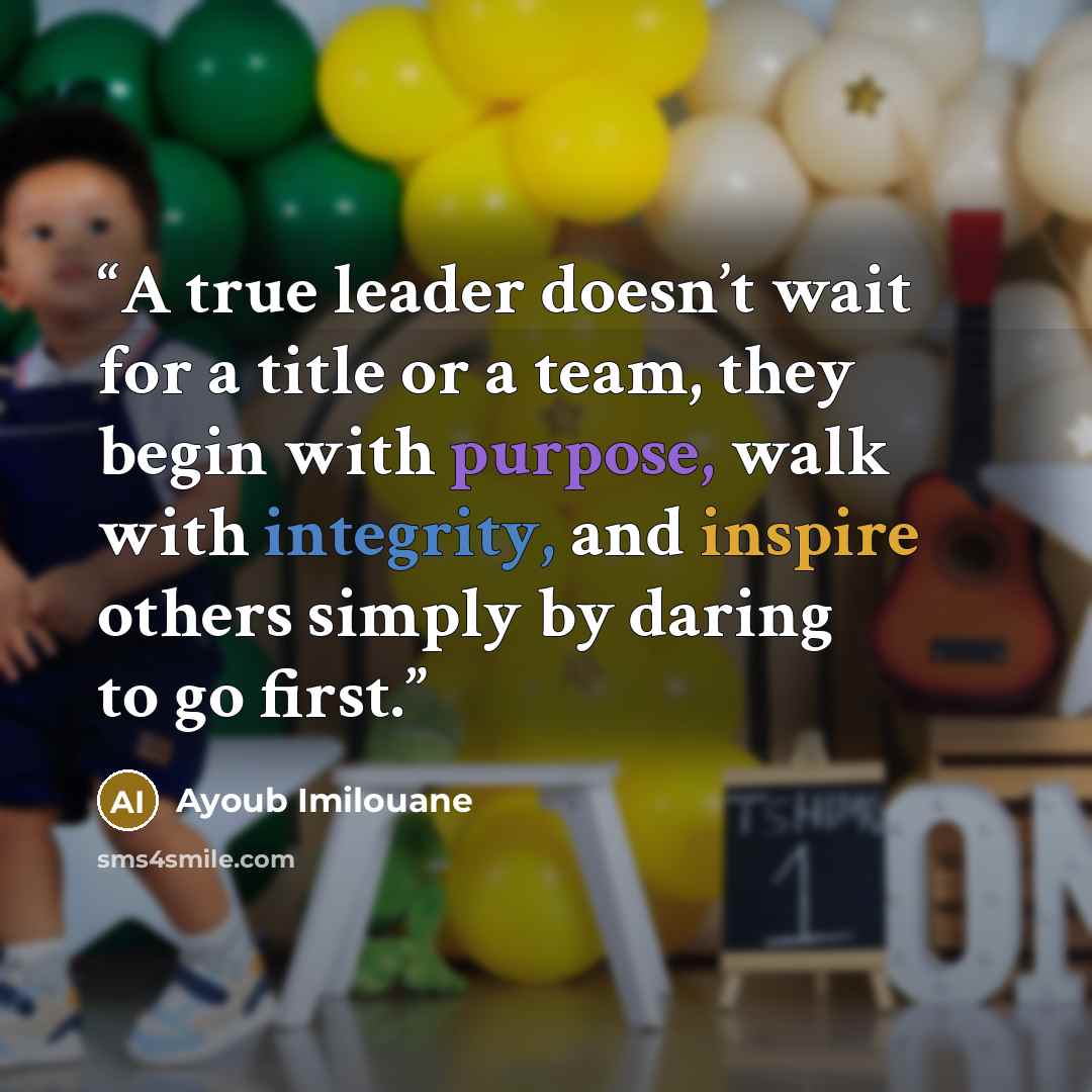 “A true leader doesn’t wait for a title or a team, they begin with purpose, walk with integrity, and inspire others simply by daring to go first.” quote by Ayoub Imilouane