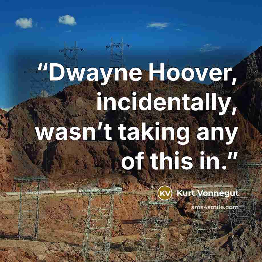 “Dwayne Hoover, incidentally, wasn’t taking any of this in.” quote by Kurt Vonnegut
