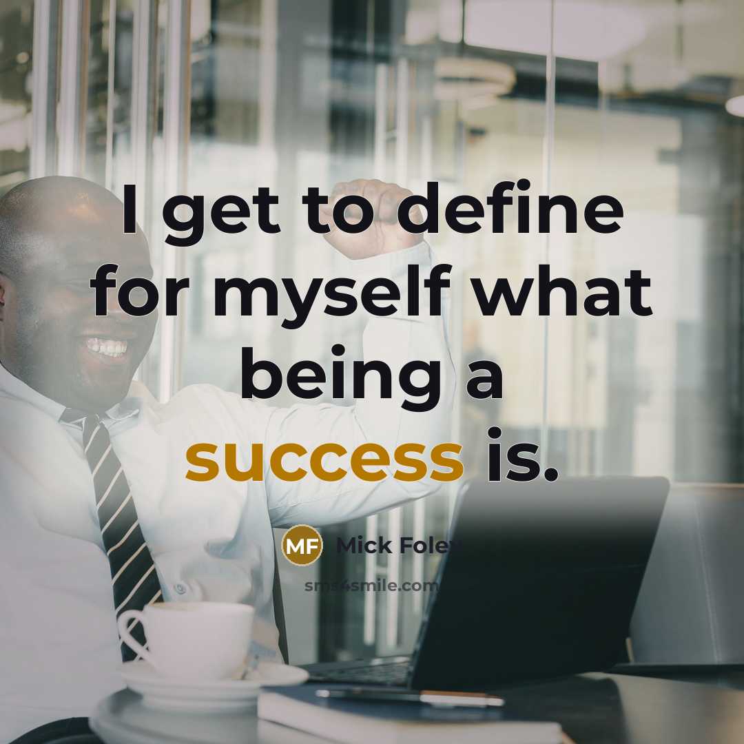 “I get to define for myself what being a success is.” quote by Mick Foley