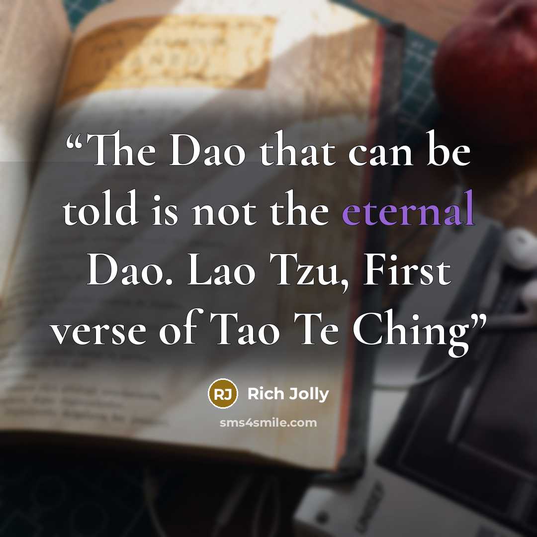 “The Dao that can be told is not the eternal Dao. Lao Tzu, First verse of Tao Te Ching” quote by Rich Jolly