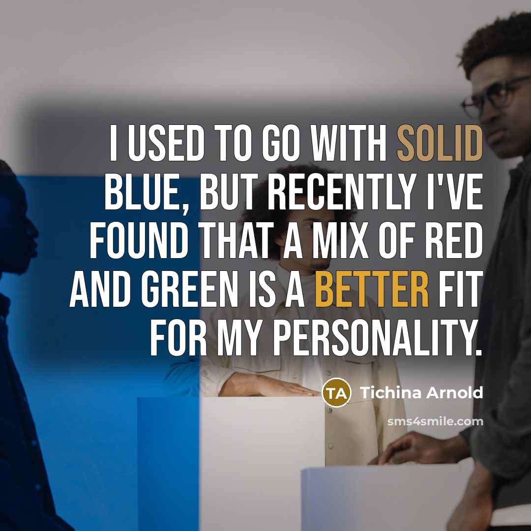 “I used to go with solid blue, but recently I've found that a mix of red and green is a better fit for my personality.” quote by Tichina Arnold