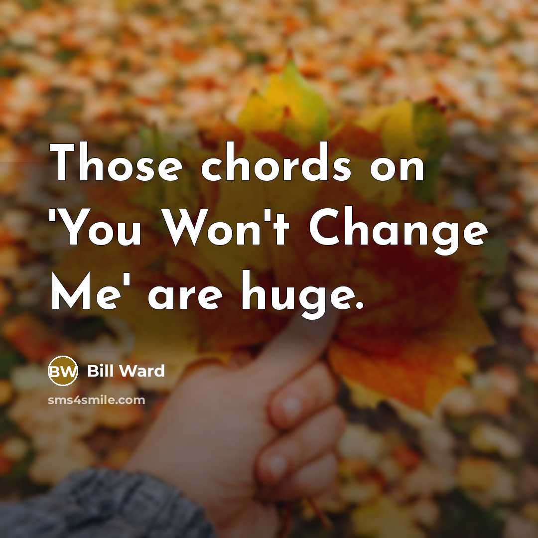 “Those chords on 'You Won't Change Me' are huge.” quote by Bill Ward