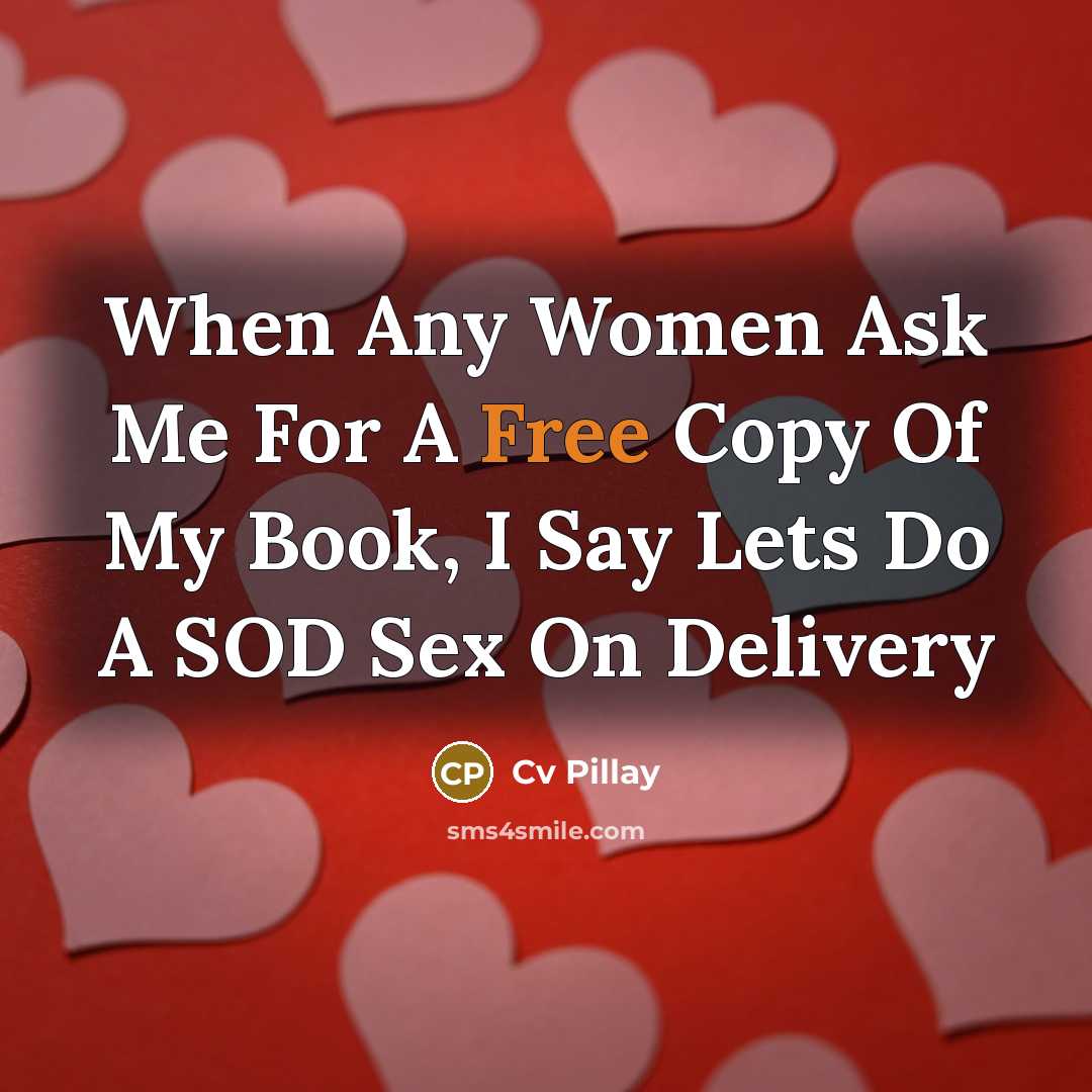 “When Any Women Ask Me For A Free Copy Of My Book, I Say Lets Do A SOD Sex On Delivery” quote by Cv Pillay