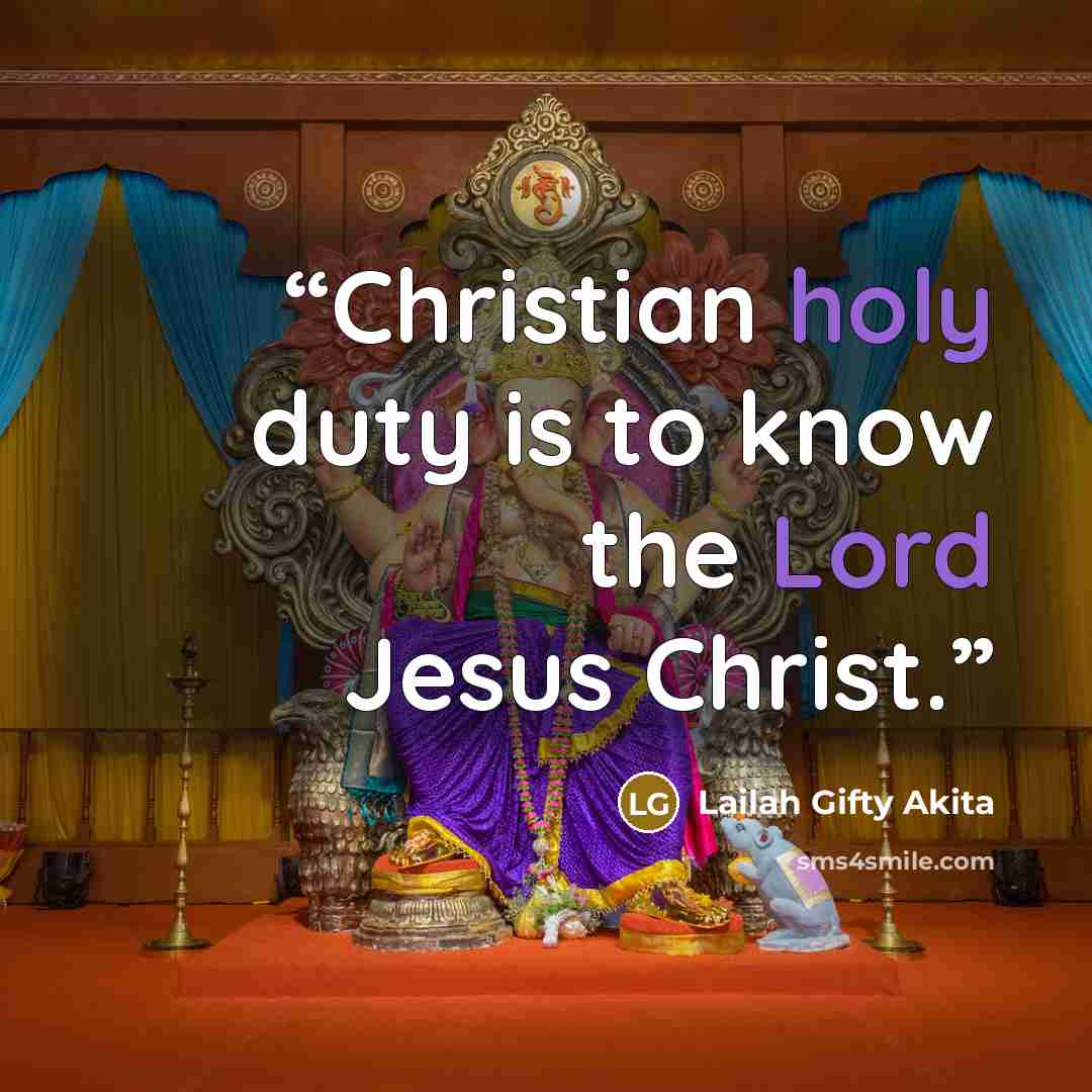 “Christian holy duty is to know the Lord Jesus Christ.” quote by Lailah Gifty Akita