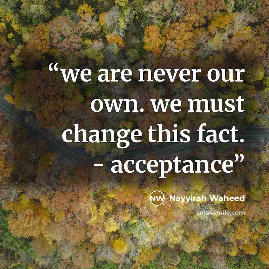 “we are never our own. we must change this fact. - acceptance” quote by Nayyirah Waheed