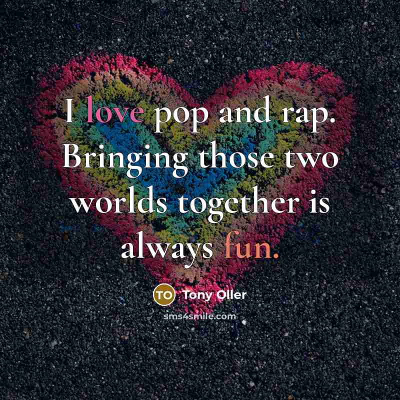 “I love pop and rap. Bringing those two worlds together is always fun.” quote by Tony Oller