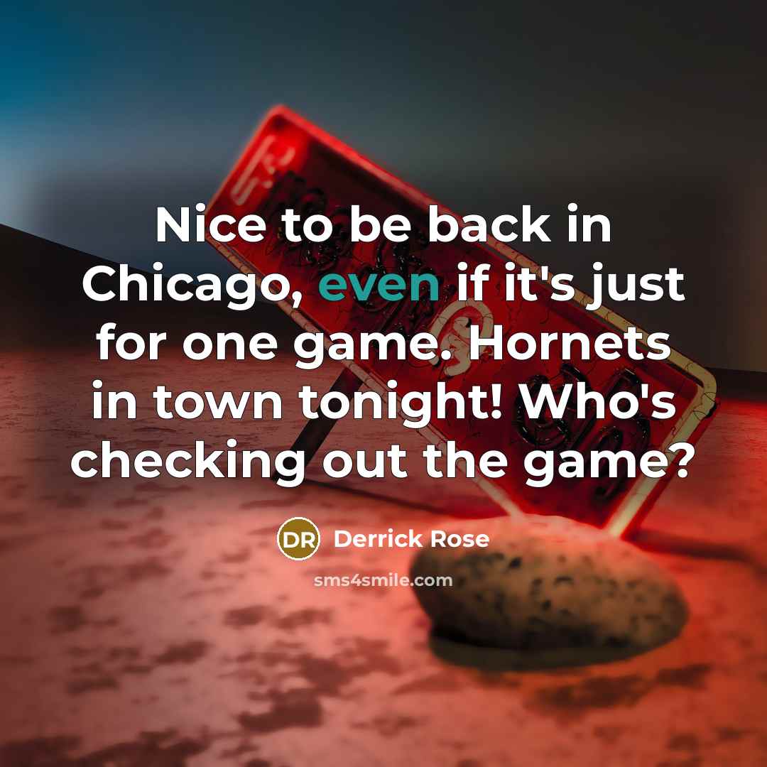 “Nice to be back in Chicago, even if it's just for one game. Hornets in town tonight! Who's checking out the game?” quote by Derrick Rose